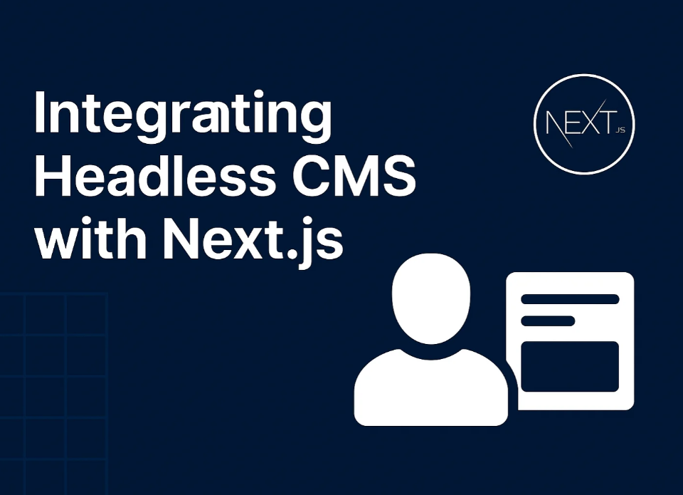Integrating Headless CMS with Next.js